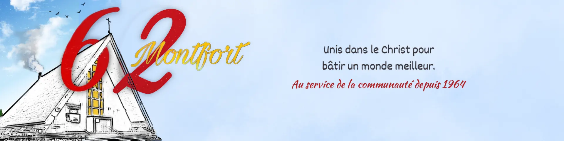 62 ans de la Paroisse Saint-Louis-Marie-de-Montfort — Unis dans le Christ pour bâtir un monde meilleur. Au service de la communauté depuis 1964.